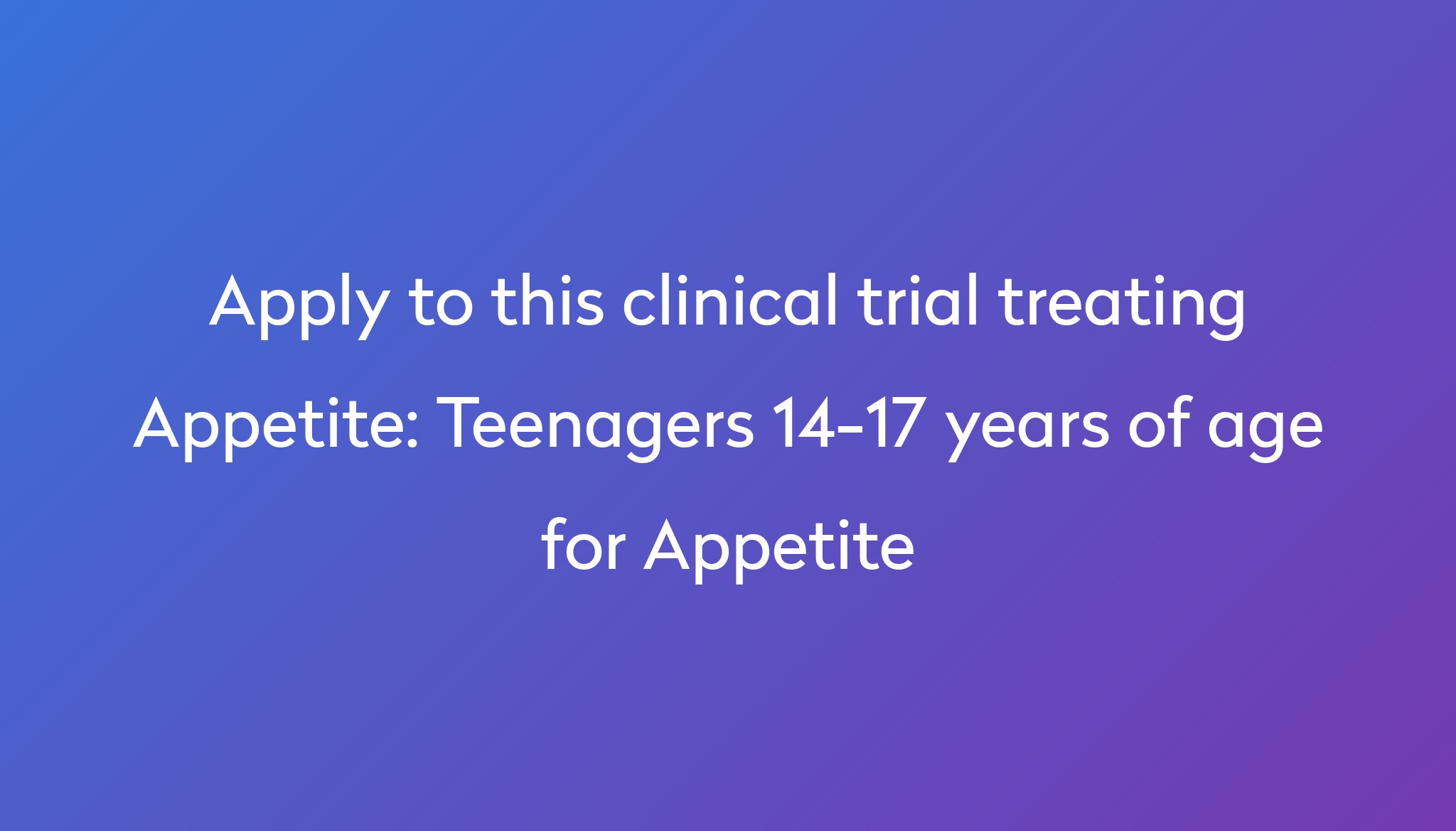 teenagers-14-17-years-of-age-for-appetite-clinical-trial-2022-power